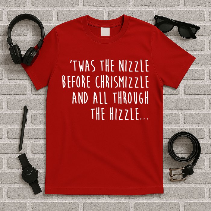 Twas The Nizzle Before Chrismizzle Funny Christmas T-Shirt