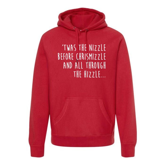 Twas The Nizzle Before Chrismizzle Funny Christmas Premium Hoodie