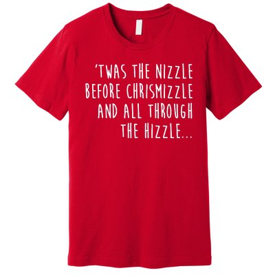 Twas The Nizzle Before Chrismizzle Funny Christmas Premium T-Shirt