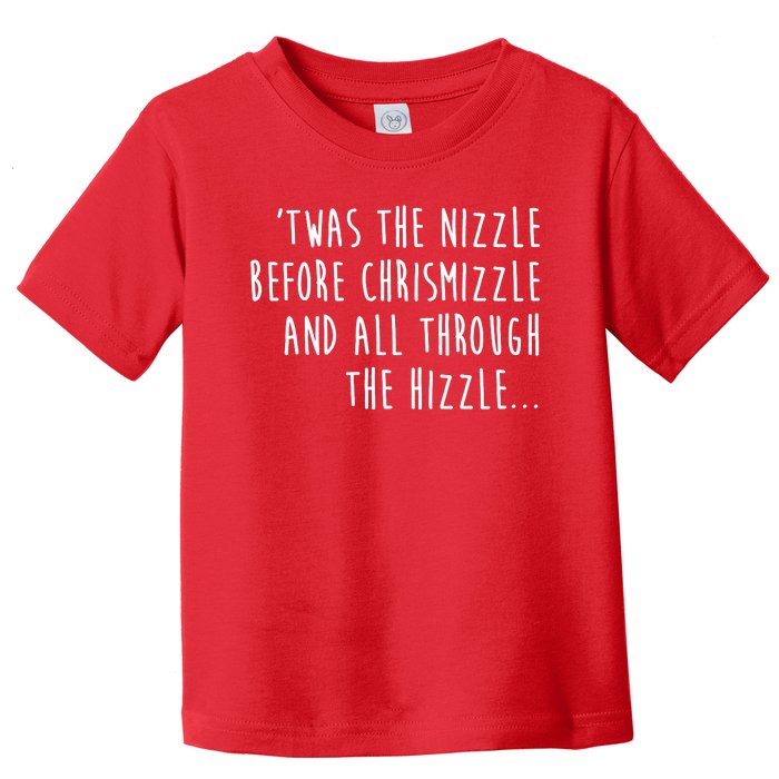 Twas The Nizzle Before Chrismizzle Funny Christmas Toddler T-Shirt