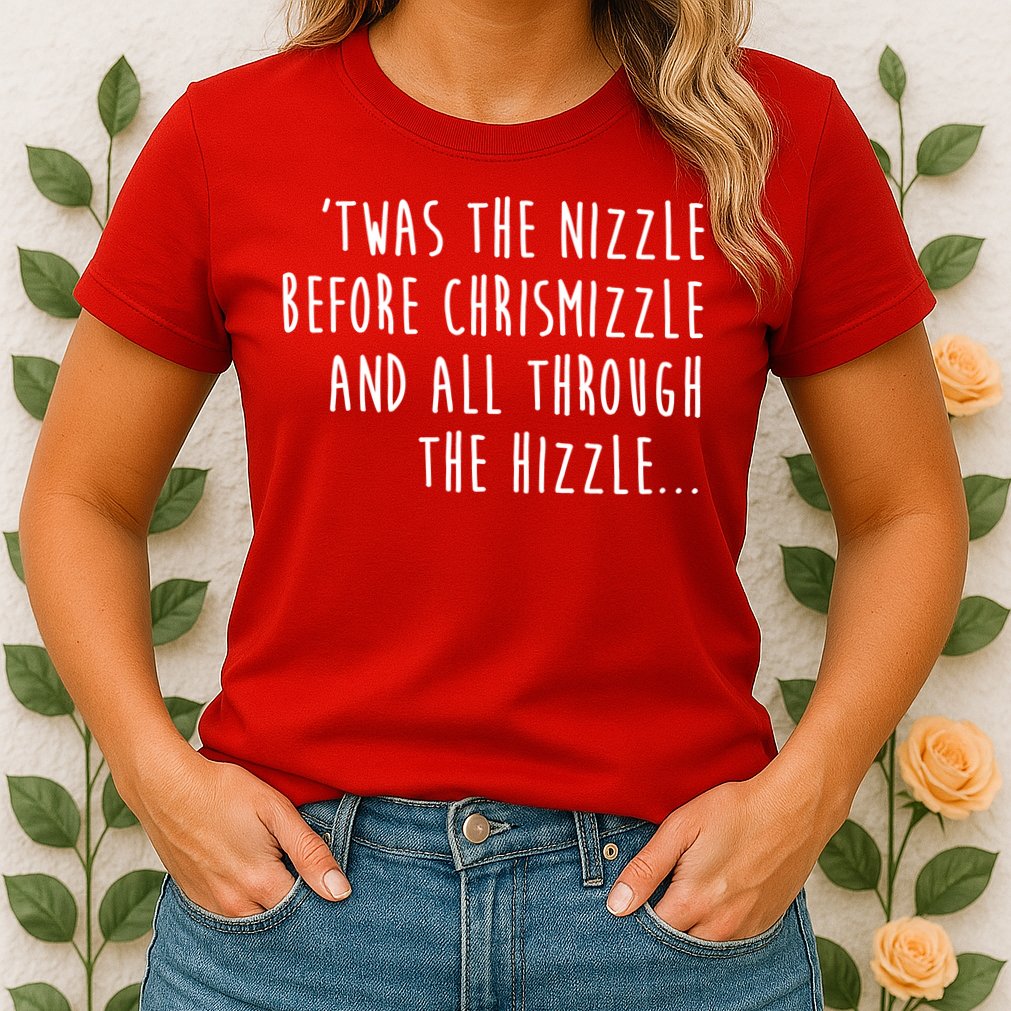 Twas The Nizzle Before Chrismizzle Funny Christmas Womens T-Shirt