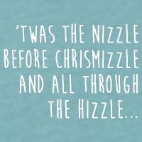 Twas The Nizzle Before Chrismizzle Funny Christmas Sueded Cloud Jersey T-Shirt