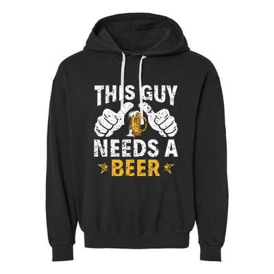 This Type Needs A Beer Funny Beer Drinker Garment-Dyed Fleece Hoodie