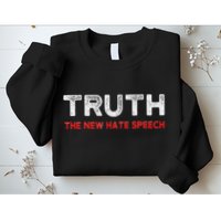 Truth The New Hate Speech Political Correctness Sweatshirt