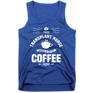 This Transplant Nurse Needs A Lot Of Coffee Nurses Rn Cool Gift Tank Top