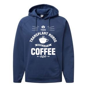 This Transplant Nurse Needs A Lot Of Coffee Nurses Rn Cool Gift Performance Fleece Hoodie