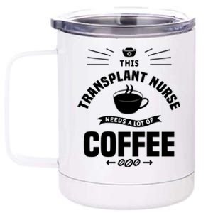 This Transplant Nurse Needs A Lot Of Coffee Nurses Rn Cool Gift 12 oz Stainless Steel Tumbler Cup