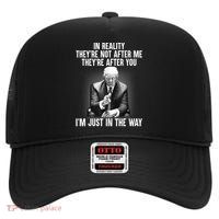 Trump They’re Not After Me They’re After You I’m Just In The Way High Crown Mesh Back Trucker Hat