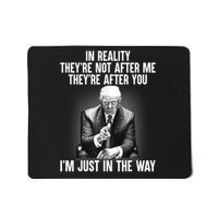 Trump They’re Not After Me They’re After You I’m Just In The Way Mousepad