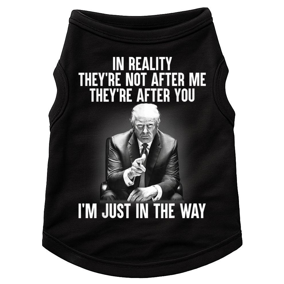 Trump They’re Not After Me They’re After You I’m Just In The Way Doggie Tank