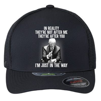 Trump They’re Not After Me They’re After You I’m Just In The Way Flexfit Unipanel Trucker Cap