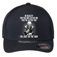 Trump They’re Not After Me They’re After You I’m Just In The Way Flexfit Unipanel Trucker Cap