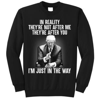 Trump They’re Not After Me They’re After You I’m Just In The Way Sweatshirt