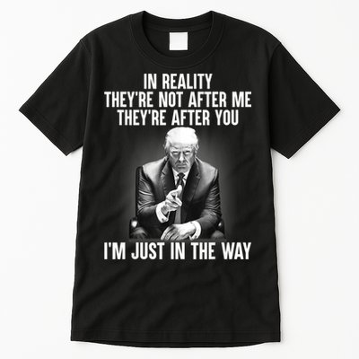 Trump They’re Not After Me They’re After You I’m Just In The Way Tall T-Shirt