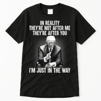 Trump They’re Not After Me They’re After You I’m Just In The Way Tall T-Shirt