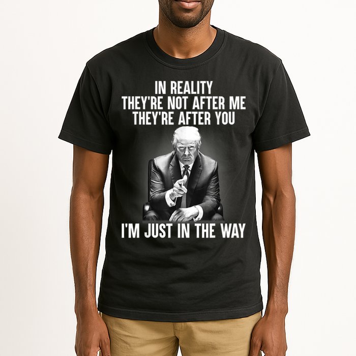Trump They’re Not After Me They’re After You I’m Just In The Way Tall T-Shirt