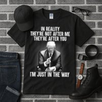 Trump They’re Not After Me They’re After You I’m Just In The Way Tall T-Shirt