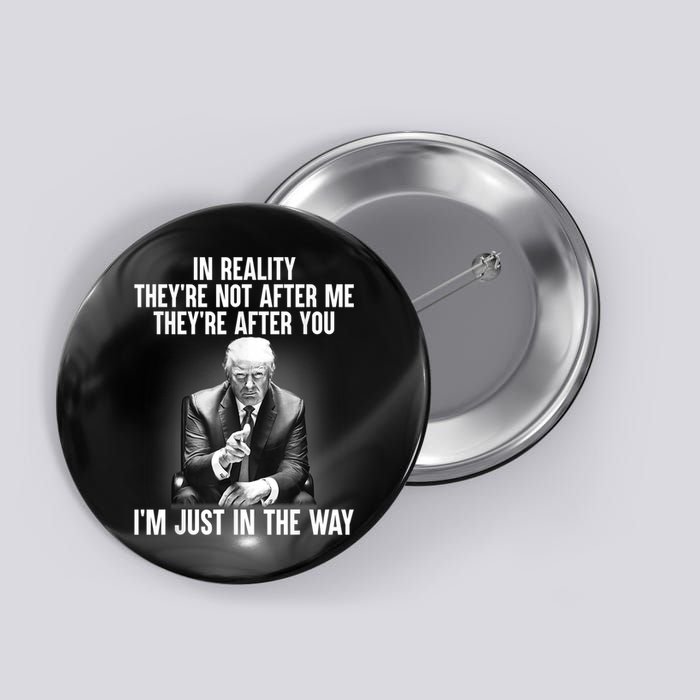 Trump They’re Not After Me They’re After You I’m Just In The Way Button