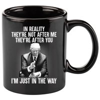 Trump They’re Not After Me They’re After You I’m Just In The Way 11oz C Handle Ceramic Mug