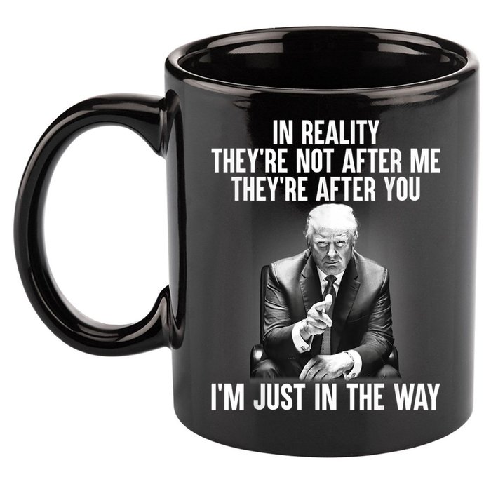 Trump They’re Not After Me They’re After You I’m Just In The Way 11oz C Handle Ceramic Mug