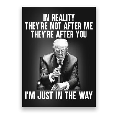 Trump They’re Not After Me They’re After You I’m Just In The Way Poster