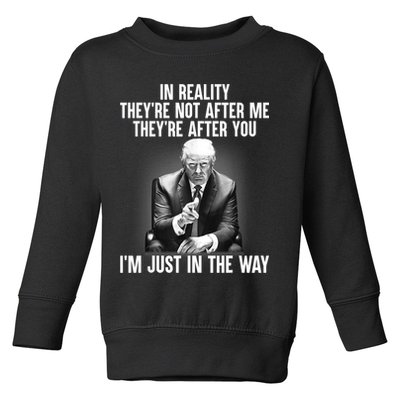 Trump They’re Not After Me They’re After You I’m Just In The Way Toddler Sweatshirt