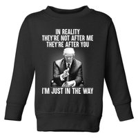 Trump They’re Not After Me They’re After You I’m Just In The Way Toddler Sweatshirt