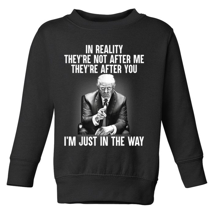 Trump They’re Not After Me They’re After You I’m Just In The Way Toddler Sweatshirt