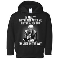 Trump They’re Not After Me They’re After You I’m Just In The Way Toddler Hoodie