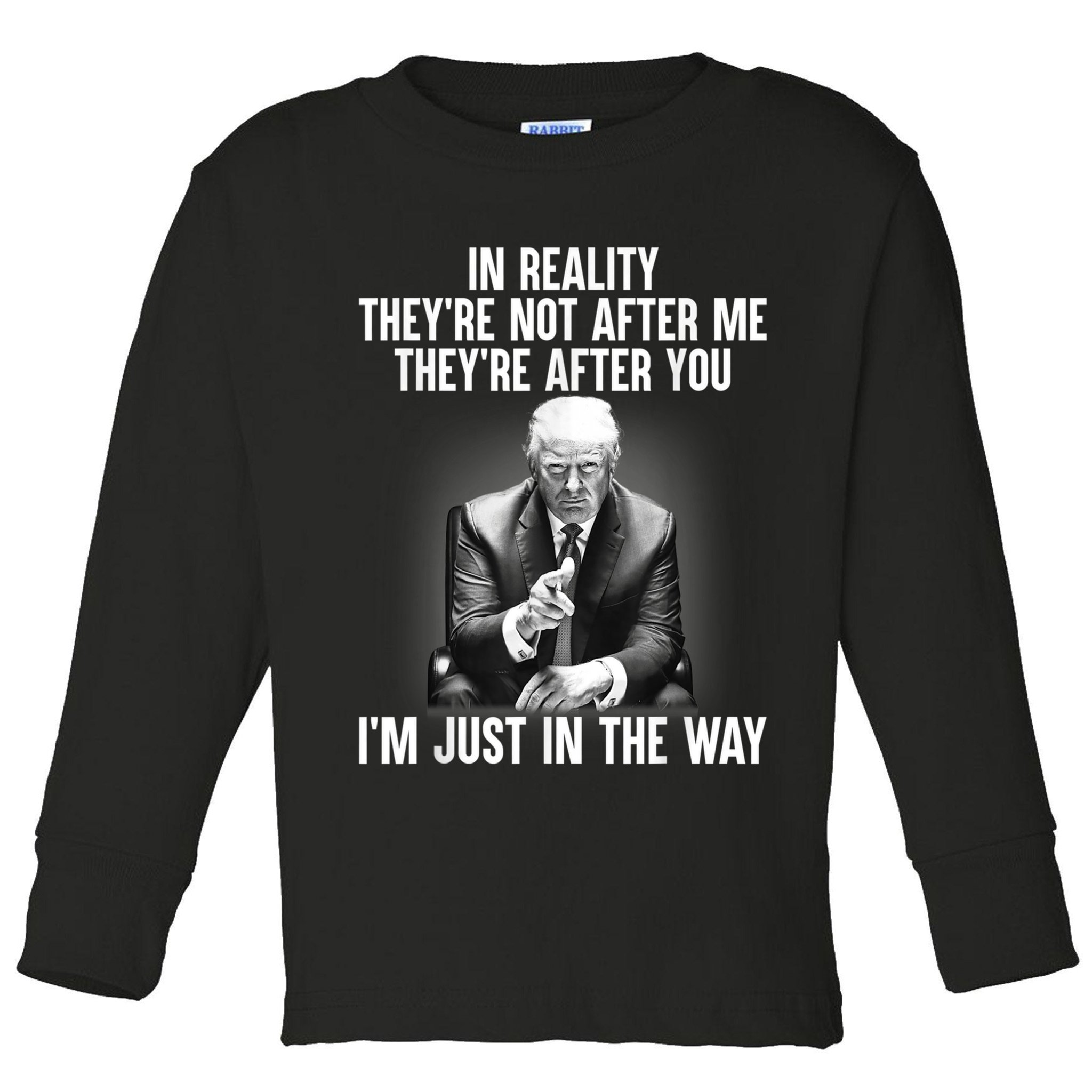 Trump They’re Not After Me They’re After You I’m Just In The Way Toddler Long Sleeve Shirt