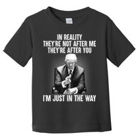 Trump They’re Not After Me They’re After You I’m Just In The Way Toddler T-Shirt