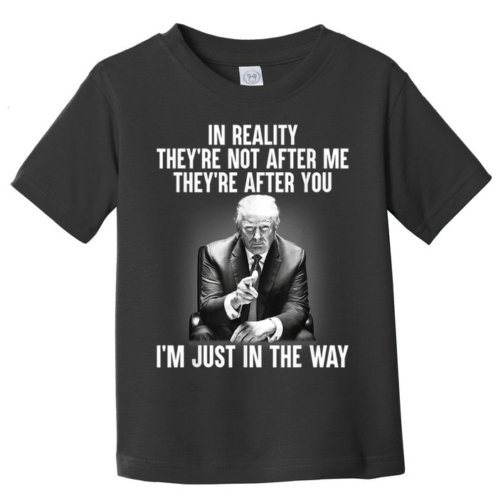 Trump They’re Not After Me They’re After You I’m Just In The Way Toddler T-Shirt