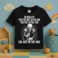 Trump They’re Not After Me They’re After You I’m Just In The Way Toddler T-Shirt