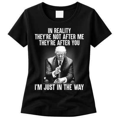 Trump They’re Not After Me They’re After You I’m Just In The Way Womens T-Shirt