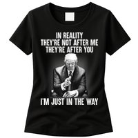 Trump They’re Not After Me They’re After You I’m Just In The Way Womens T-Shirt