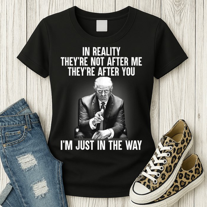 Trump They’re Not After Me They’re After You I’m Just In The Way Womens T-Shirt