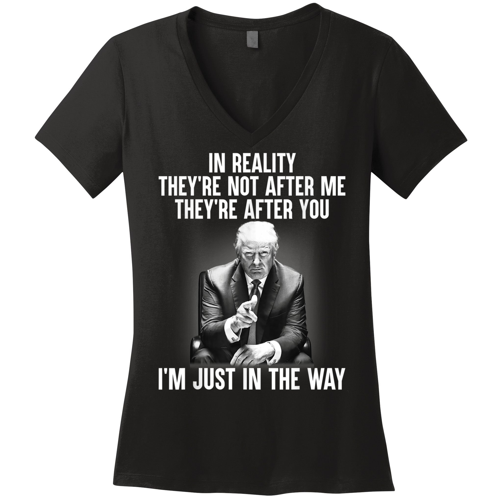 Trump They’re Not After Me They’re After You I’m Just In The Way Women's V-Neck T-Shirt
