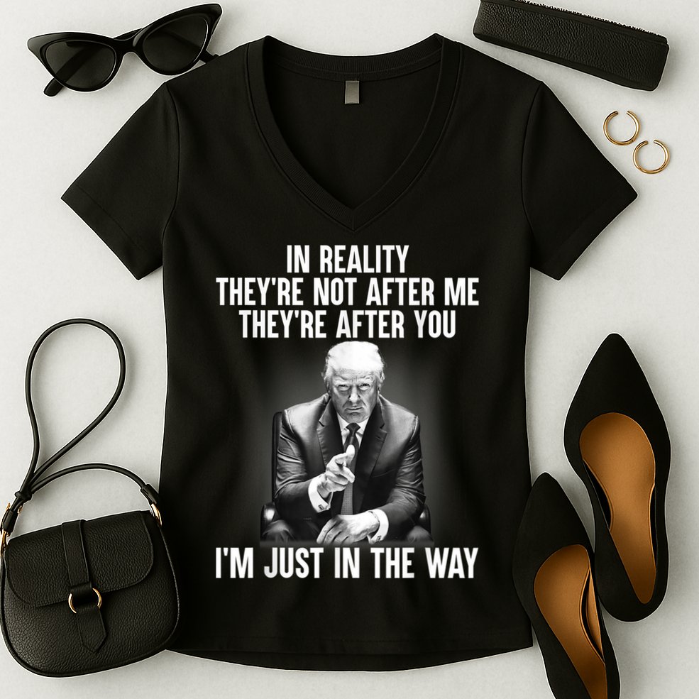 Trump They’re Not After Me They’re After You I’m Just In The Way Women's V-Neck T-Shirt