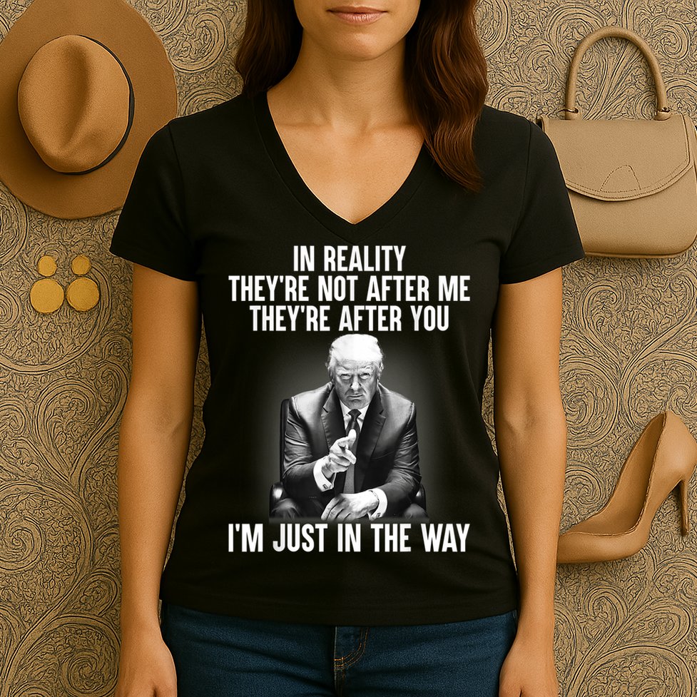 Trump They’re Not After Me They’re After You I’m Just In The Way Women's V-Neck T-Shirt