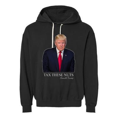 Tax These Nuts Donald Trump Apparel Garment-Dyed Fleece Hoodie