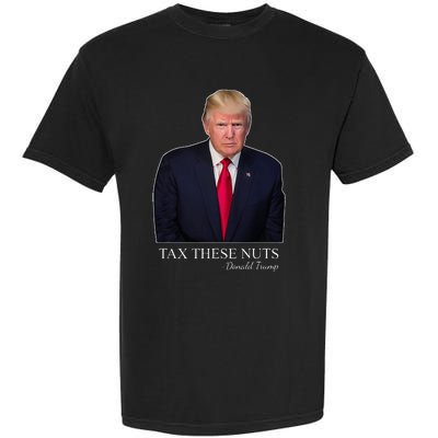 Tax These Nuts Donald Trump Apparel Garment-Dyed Heavyweight T-Shirt