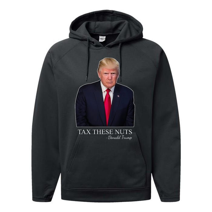 Tax These Nuts Donald Trump Apparel Performance Fleece Hoodie