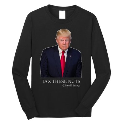 Tax These Nuts Donald Trump Apparel Long Sleeve Shirt