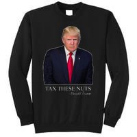 Tax These Nuts Donald Trump Apparel Sweatshirt