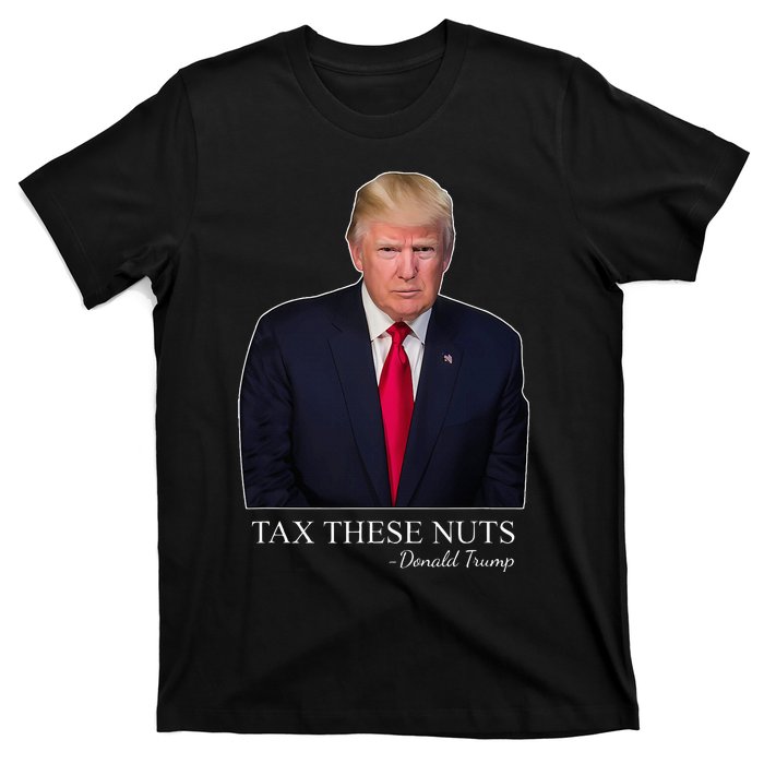 Tax These Nuts Donald Trump Apparel T-Shirt