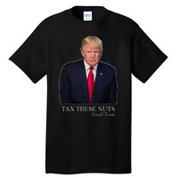 Tax These Nuts Donald Trump Apparel Tall T-Shirt