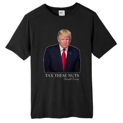 Tax These Nuts Donald Trump Apparel Tall Fusion ChromaSoft Performance T-Shirt