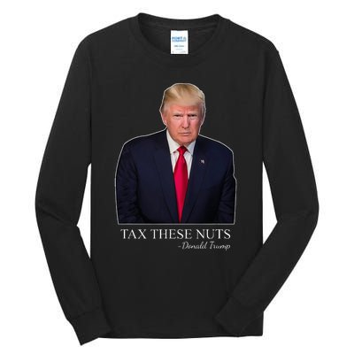 Tax These Nuts Donald Trump Apparel Tall Long Sleeve T-Shirt