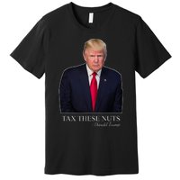 Tax These Nuts Donald Trump Apparel Premium T-Shirt