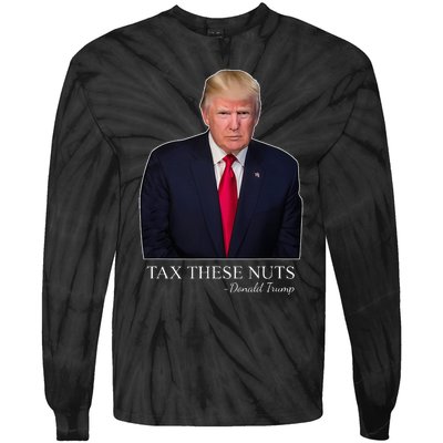 Tax These Nuts Donald Trump Apparel Tie-Dye Long Sleeve Shirt